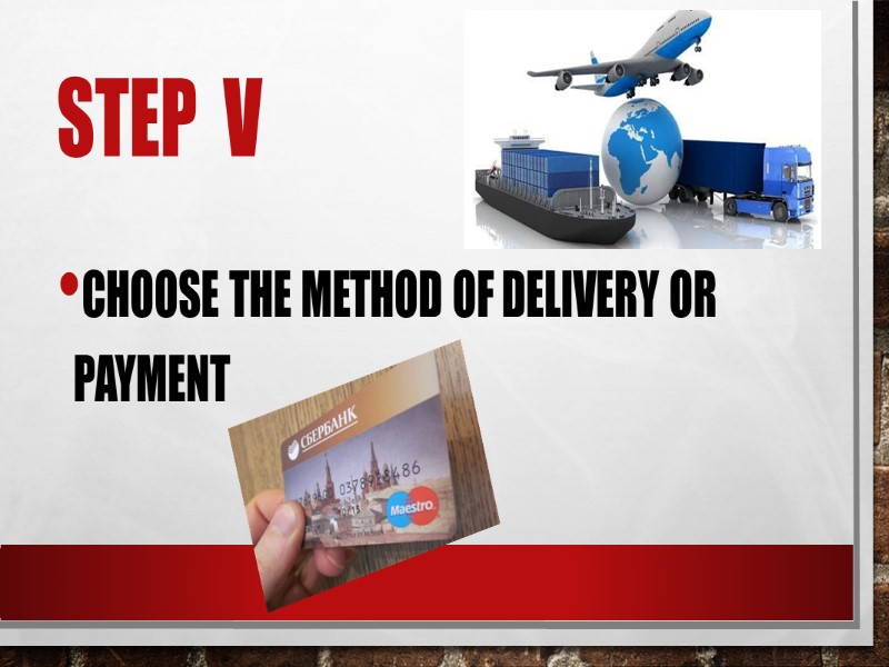 STEP  v Choose the method of delivery or payment